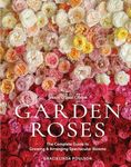 Grace Rose Farm: Garden Roses: The Complete Guide to Growing & Arranging Spectacular Blooms