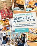 Mama Bell's Big Family Cooking: 100+ Big-Batch Homestyle Recipes Your Family Is Gonna Love!