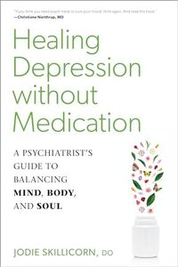 Healing Depression without Medication: A Psychiatrist's Guide to Balancing Mind, Body, and Soul