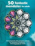 50 fantastic mandalas for adults — Colouring book with geometric patterns for relaxation & meditation — Colouring books for adults: Blank backside ... books for adults, colouring books for adults)