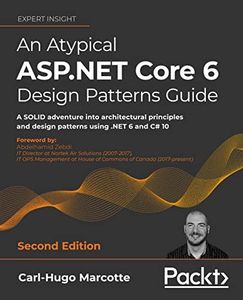 An Atypical ASP.NET Core 6 Design Patterns Guide - Second Edition: A SOLID adventure into architectural principles and design patterns using .NET 6 and C# 10