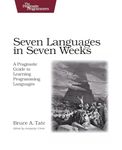 Seven Languages in Seven Weeks: A Pragmatic Guide to Learning Programming Languages