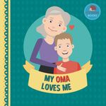 My Oma Loves Me: A Picture Book for Young Children and Grandparents; Boy Version