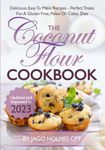 The Coconut Flour Cookbook: Delicious, Easy To Make Coconut Flour Recipes - Perfect Treats For A Gluten Free, Paleo Or Celiac Diet