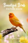 Picture Book of Beautiful Birds: Book gift for dementia patients and seniors living with Alzheimer’s disease. Large print for adults with simple captions.