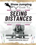 Show Jumping Guide to Seeing Distances: A 28 Day Training Plan & Workbook to Help Improve Your Horse Riding Jumping Skills Using Simple & Effective Exercises