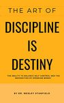 The Art Of Discipline Is Destiny: The Ability To Balance Self Control and The Necessities Of Spending Money