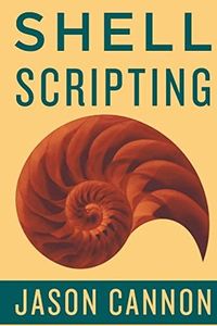 Shell Scripting: How to Automate Command Line Tasks Using Bash Scripting and Shell Programming