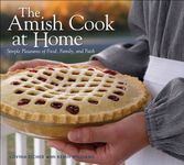 The Amish Cook at Home: Simple Pleasures of Food, Family, and Faith