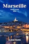 MARSEILLE TRAVEL GUIDE 2024: A Culi