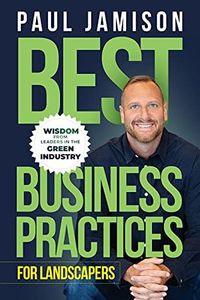 Best Business Practices for Landscapers: Wisdom from Leaders in the Green Industry