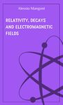 Relativity, decays and electromagnetic fields