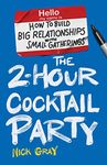 The 2-Hour Cocktail Party: How to Build Big Relationships with Small Gatherings