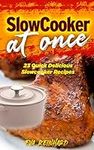 Slow Cooker at Once: 23 Quick Delic