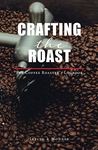 Crafting The Roast: The Coffee Roaster's Logbook