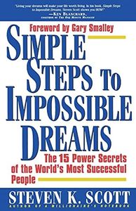 Simple Steps to Impossible Dreams: The 15 Power Secrets of the World's Most Successful People