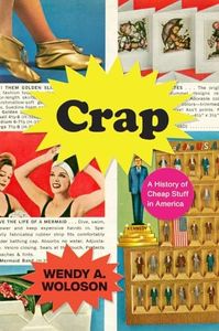 Crap: A History of Cheap Stuff in America