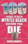 100 Things to Do in Myrtle Beach, South Carolina, Before You Die