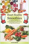 Heart Healthy Smoothies 125 Delicious Recipes for Natural Reduction and Control of High Blood Pressure