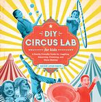 DIY Circus Lab for Kids: A Family- Friendly Guide for Juggling, Balancing, Clowning, and Show-Making (14)