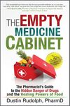 The Empty Medicine Cabinet: The Pharmacist's Guide to the Hidden Danger of Drugs and the Healing Powers of Food