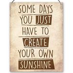 Dorothy Spring Some Days You Just Have To Create Your Own Sunshine Inspirational Wall Quote Plaque Metal Sign Gift Size 15x20cm