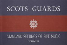 Scots Guards Standard Settings Of Pipe Music - Volume III