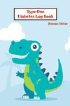 Type One Diabetes Log Book: Dinosaur Edition Daily Diabetes Journal For Kid, Food Record Glucose Tracker and monitor, Insulin, Carbs Record Diary