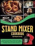 Stand Mixer Cookbook: 125 Recipes for Every Meal – Includes Breads, Pasta, Eggs, Salads, Appetizers, Cookies, Dips, Pies, Puddings, Frostings, Cakes, Ice Creams and More!