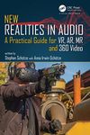 New Realities in Audio: A Practical Guide for VR, AR, MR and 360 Video.