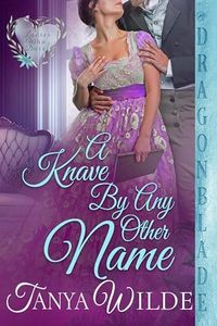 A Knave By Any Other Name: A Regency Historical Romance (Ladies Who Dare Book 3)
