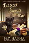 Blood, Sweets and Tears (BEWITCHED BY CHOCOLATE ~ Book 4): a paranormal cozy mystery with witch sleuths, cute cats, sweet romance and chocolate magic! (BEWITCHED BY CHOCOLATE Mysteries)