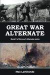 Great War Alternate: Book 2 of the WW1 Alternate Series