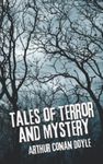 Tales of Terror and Mystery: An Arthur Conan Doyle’s Classic Novel – Short Stories Collection – Mysterious Horror Tales - Annotated