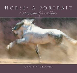 Horse: A Portrait: A Photographer's Life With Horses