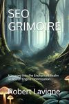 SEO GRIMOIRE: A Journey Into the Enchanted Realm of Search Engine Optimization