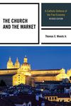 The Church and the Market: A Catholic Defense of the Free Economy (Studies in Ethics and Economics)