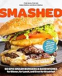 Smashed: 60 Epic Smash Burgers and 