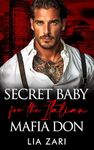 Secret Baby for the Italian Mafia Don: A Dark Mafia Secret Baby Romance (Possessive Mafia Kings Book 24)