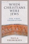 When Christians Were Jews: The First Generation