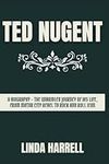 TED NUGENT: A Biography - The Unbri
