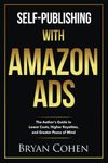 Self-Publishing with Amazon Ads: The Author's Guide to Lower Costs, Higher Royalties, and Greater Peace of Mind