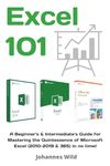 Excel 101: A Beginner's & Intermediate's Guide for Mastering the Quintessence of Microsoft Excel (2010-2019 & 365) in no time!