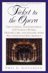 Ticket to the Opera: Discovering and Exploring 100 Famous Works, History, Lore, and Singers, with Recommended Recordings