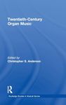 Twentieth-Century Organ Music (Routledge Studies in Musical Genres)