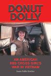 Donut Dolly: An American Red Cross Girl's War in Vietnam (North Texas Military Biography and Memoir Series Book 6)