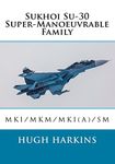 Sukhoi Su-30 Super-Manoeuvrable Family: Su-30MKI/MKM/MKI(A)/SM