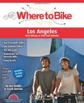 Where to Bike Los Angeles: San Fernando Valley, San Gabriel Valley, The Westside, Downtown to Beverly Hills, Long Beach, Kids' Rides