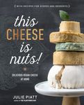 This Cheese Is Nuts: Delicious Vegan Cheese at Home: Delicious Vegan Cheese Recipes and Dishes to Cook at Home