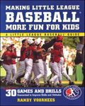 Making Little League Baseball® More Fun for Kids: 30 Games and Drills Guaranteed to Improve Skills and Attitudes (Little League Baseball Guides)